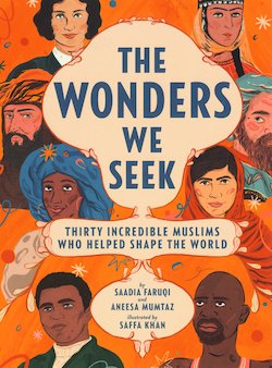 The Wonders We Seek: Thirty Incredible Muslims Who Helped Shape the World