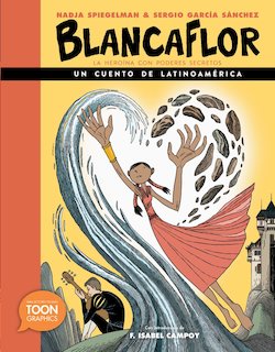 Blancaflor, la heroína con poderes secretos: un cuento de Latinoamérica: A TOON Graphic