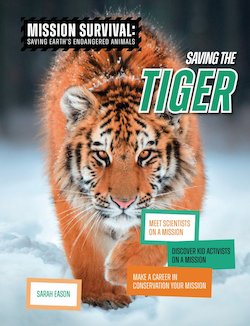 Saving the Tiger: Meet Scientists on a Mission, Discover Kid Activists on a Mission, Make a Career in Conservation Your Mi