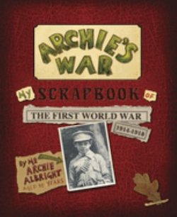 Archie's War: My Scrapbook of the First World War, 1914-1918