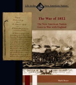 The War of 1812: The New American Nation Goes to War with England