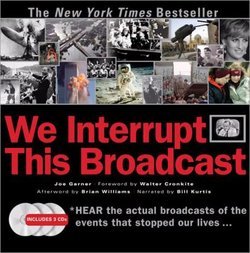 We Interrupt This Broadcast: The Events That Stopped Our Lives-- from the Hindenburg Explosion to the Vi