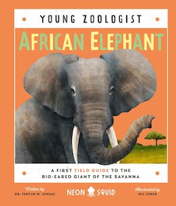 African Elephant: A First Field Guide to the Big-Eared Giant of the Savanna