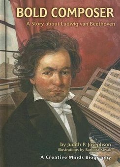 Bold Composer: A Story About Ludwig Van Beethoven