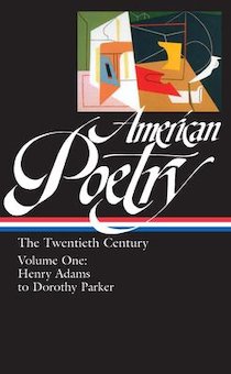 American Poetry: The Twentieth Century Vol. 1 : Henry Adams to Dorothy Parker