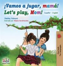 Vamos A Jugar, Mama = Let's Play, Mom: Spanish English Bilingual Book