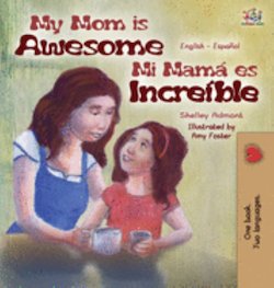 My Mom Is Awesome: English Spanish Bilingual Edition