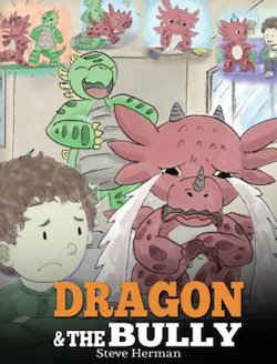 Dragon and the Bully: Teach Your Dragon How to Deal with the Bully. a Cute Children Story to Teach Kids About Dealing with Bul