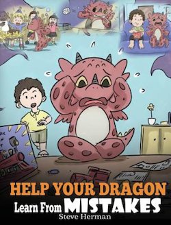 Help Your Dragon Learn from Mistakes: Teach Your Dragon It's Ok to Make Mistakes. a Cute Children Story to Teach Kids About Perfectionism And