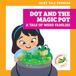 Dot and the Magic Pot: A Tale of Word Families