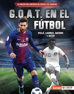 G.O.A.T. en el fútbol: Pelé, Lionel Messi y más (Soccer's G.O.A.T.)