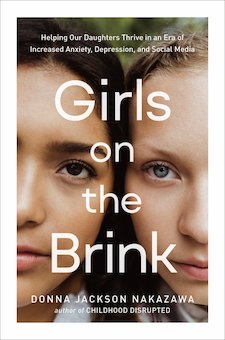 Girls on the Brink: Helping Our Daughters Thrive in an Era of Increased Anxiety, Depression, and Social Media