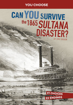 Can You Survive the 1865 Sultana Disaster?: An Interactive History Adventure