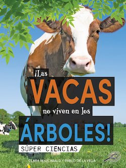 ¡Las vacas no viven en los árboles!: Cows Don't Live in Trees!