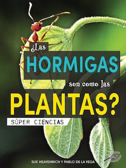 ¿Las hormigas son como las plantas?: Are Ants Like Plants?