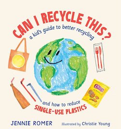 Can I Recycle This?: A Kid's Guide to Better Recycling and How to Reduce Single-Use Plastics