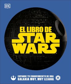 El Libro De Star Wars: Expande Tu Conocimiento de una Galaxia Muy, Muy Lejana (The Star Wars Book)