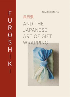 Furoshiki: And the Japanese Art of Gift Wrapping