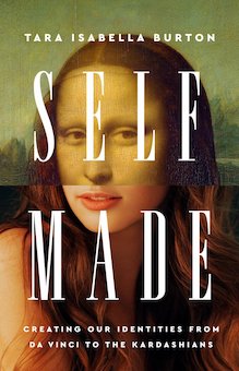 Self-Made: Creating Our Identities from Da Vinci to the Kardashians