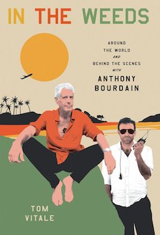 In the Weeds: Around the World and Behind the Scenes with Anthony Bourdain