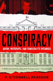 Conspiracy: Nixon, Watergate, and Democracy's Defenders