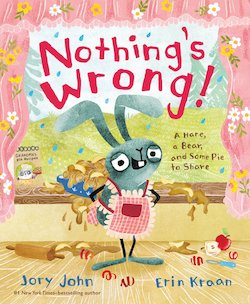 Nothing's Wrong!: A Hare, a Bear, and Some Pie to Share