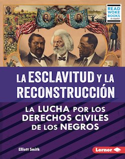 La esclavitud y la Reconstrucción: La lucha por los derechos civiles de los negros (Slavery and Reconstruction)