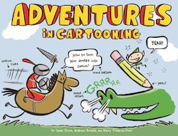 Adventures in Cartooning: How to Turn Your Doodles into Comics