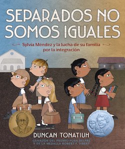 Separados No Somos Iguales: Sylvia Mendez y la Lucha de Su Familia Por la Integracion (Separate is Never Equal)