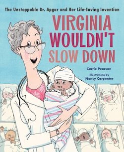 Virginia Wouldn't Slow Down!: The Unstoppable Dr. Apgar and Her Life-Saving Invention