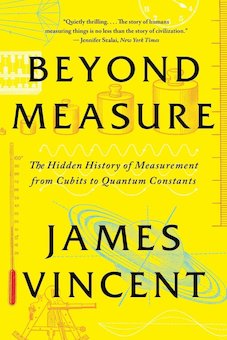 Beyond Measure: The Hidden History of Measurement from Cubits to Quantum Constants