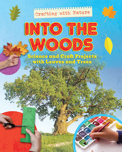 Into the Woods: Science and Craft Projects with Leaves and Trees