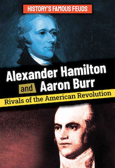 Alexander Hamilton and Aaron Burr: Rivals of the American Revolution