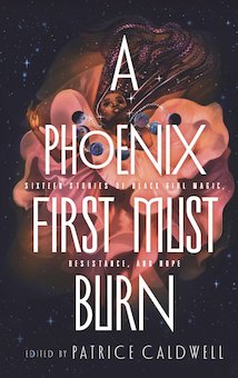 A Phoenix First Must Burn: Sixteen Stories of Black Girl Magic, Resistance, and Hope