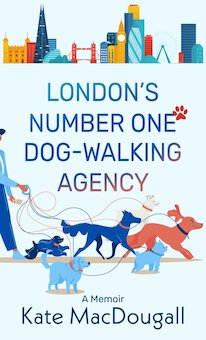 London's Number One Dog-Walking Agency: A Memoir