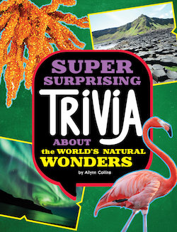 Super Surprising Trivia About the World's Natural Wonders