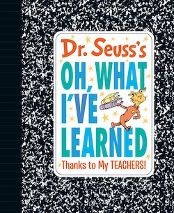 Dr. Seuss's Oh, What I've Learned: Thanks to My TEACHERS!