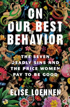 On Our Best Behavior: The Seven Deadly Sins and the Price Women Pay to Be Good