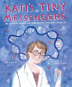 Kati's Tiny Messengers: Dr. Katalin Kariko and the Battle Against COVID-19