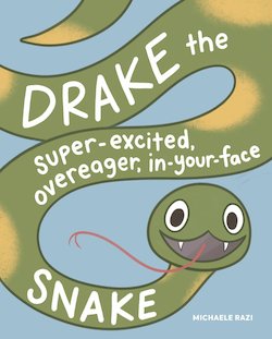 Drake the Super-Excited, Overeager, In-Your-Face Snake: A Book About Consent