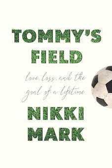 Tommy's Field: Love, Loss, and the Goal of a Lifetime