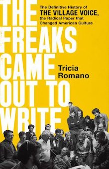 The Freaks Came out to Write: The Definitive History of the Village Voice, the Radical Paper That Changed American Culture