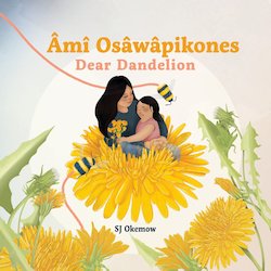 Âmî Osâwâpikones = Dear Dandelion