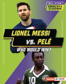 Lionel Messi vs. Pelé: Who Would Win?