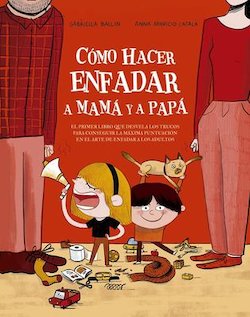 Como hacer enfadar a mama y a papa (How to Make Mum and Dad Angry)