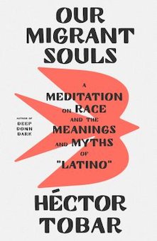 Our Migrant Souls: A Meditation on Race and the Meanings and Myths of Latino