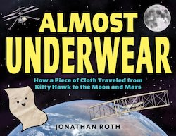 Almost Underwear: The Surprising Thread That Connects the Wright Brothers, Neil Armstrong, and the Mars Helicopter Enginee