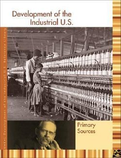 Development of the Industrial U.S.: Primary Sources