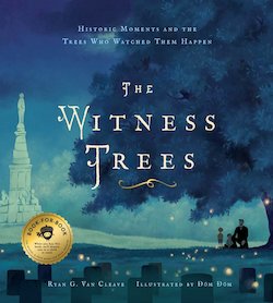 The Witness Trees: Historic Moments and the Trees Who Watched Them Happen: Includes a Map to over 20 Trees You Can Visit To