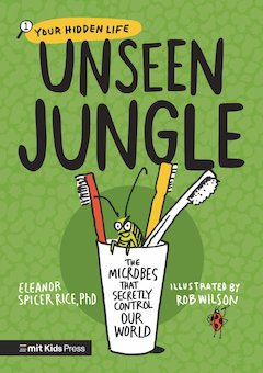 Unseen Jungle: The Microbes That Secretly Control Our World